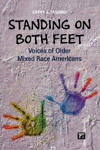Standing on Both Feet : Voices of Older Mixed Race Americans, Cathy Tashiro